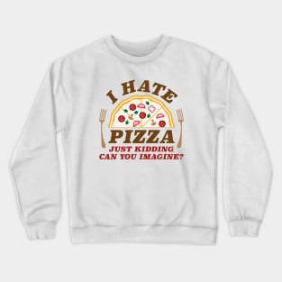 I Hate Pizza Crewneck Sweatshirt